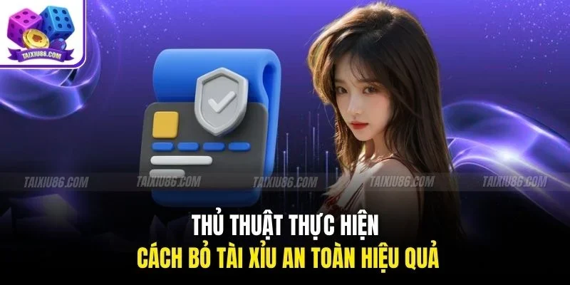 Thủ thuật thực hiện cách bỏ tài xỉu an toàn hiệu quả